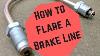 How To Flare A Brake Line